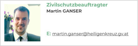 ZivilschutzbeauftragterMartin GANSER   E: martin.ganser@heiligenkreuz.gv.at