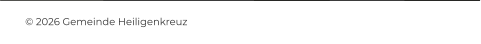 © 2026 Gemeinde Heiligenkreuz